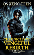 The Betrayal: Chronicles of Vengeful Rebirth Book One