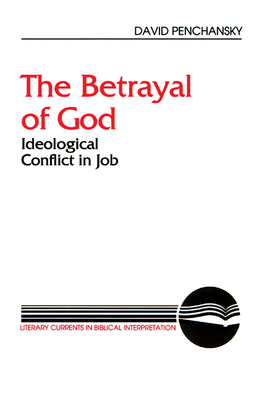 The Betrayal of God: Ideological Conflict in Job - Penchansky, David