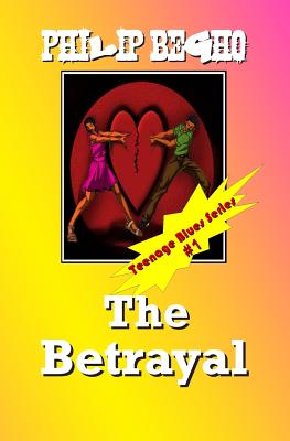 The Betrayal: Teenage Blues Series - Begho, Philip