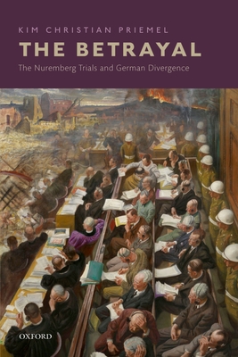 The Betrayal: The Nuremberg Trials and German Divergence - Priemel, Kim Christian