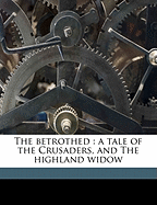 The Betrothed: A Tale of the Crusaders, and the Highland Widow