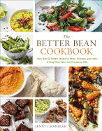 The Better Bean Cookbook: More Than 160 Modern Recipes for Beans, Chickpeas, and Lentils to Tempt Meat-Eaters and Vegetarians Alike
