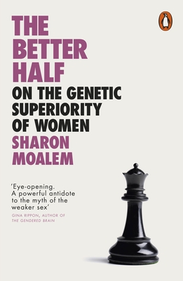 The Better Half: On the Genetic Superiority of Women - Moalem, Sharon, Dr.