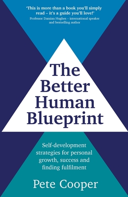 The Better Human Blueprint: Self-development strategies for personal growth, success and finding fulfilment - Cooper, Pete, Jr.