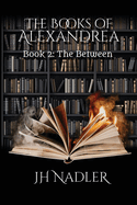 The Between: The Books of Alexandrea