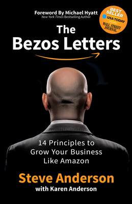 The Bezos Letters: 14 Principles to Grow Your Business Like Amazon - Anderson, Steve, and Anderson, Karen