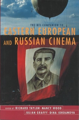 The BFI Companion to Eastern European and Russian Cinema - Taylor, Richard, Professor (Editor), and Wood, Nancy, Rev. (Editor), and Graffy, Julian (Editor)