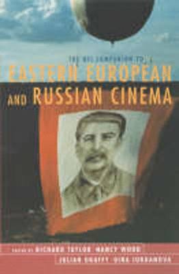 The BFI Companion to Eastern European and Russian Cinema - Wood, Nancy, Rev. (Editor), and Iordanova, Dina (Editor)