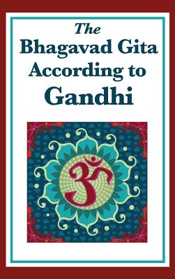 The Bhagavad Gita According to Gandhi - Gandhi, Mohandas K
