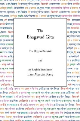 The Bhagavad Gita: The Original Sanskrit and An English Translation - Fosse, Lars Martin