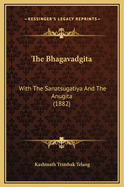 The Bhagavadgita: With the Sanatsugatiya and the Anugita (1882)