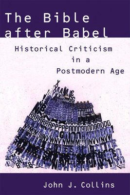 The Bible After Babel: Historical Criticism in a Postmodern Age - Collins, John J