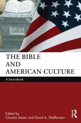 The Bible and American Culture: A Sourcebook - Setzer, Claudia (Editor), and Shefferman, David (Editor)