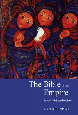 The Bible and Empire: Postcolonial Explorations - Sugirtharajah, R S