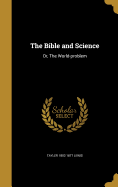 The Bible and Science: Or, The World-problem