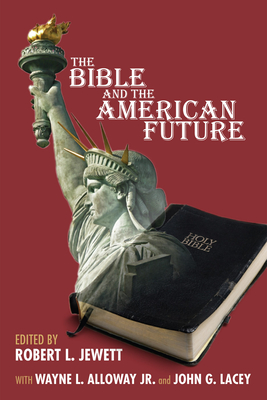 The Bible and the American Future - Jewett, Robert (Editor), and Alloway, Wayne (Editor), and Lacey, John G (Editor)