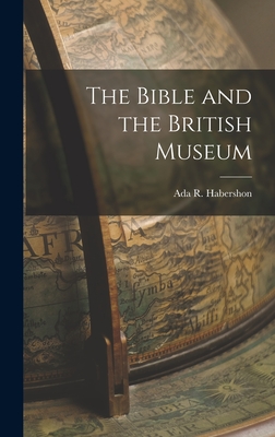 The Bible and the British Museum - R, Habershon Ada