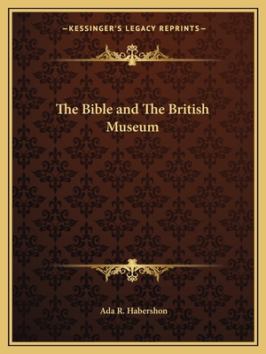 The Bible and The British Museum - Habershon, ADA R