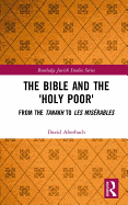 The Bible and the 'Holy Poor': From the Tanakh to Les Misrables