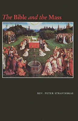 The Bible and the Mass - Stravinskas, Peter M J, Ph.D., S.T.D.