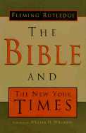 The Bible and the New York Times - Rutledge, Fleming, and Willimon, William H (Foreword by)