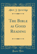 The Bible as Good Reading (Classic Reprint)