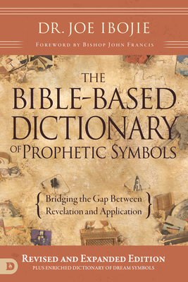 The Bible-Based Dictionary of Prophetic Symbols - Ibojie, Joe