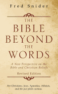 The Bible Beyond the Words: A New Perspective on the Bible and Christian Beliefs