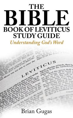 The Bible Book of Leviticus Study Guide: Understanding God's Word - Gugas, Brian