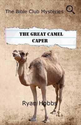 The Bible Club Mysteries: The Great Camel Caper - Hobbs, Ryan P