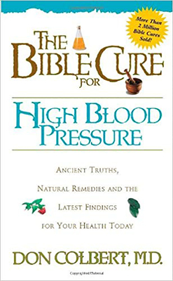The Bible Cure for High Blood Pressure: Ancient Truths, Natural Remedies and the Latest Findings for Your Health Today - Colbert, Don, M D