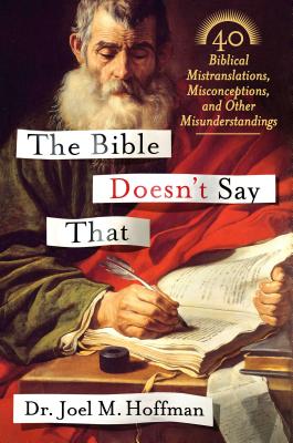 The Bible Doesn't Say That: 40 Biblical Mistranslations, Misconceptions, and Other Misunderstandings - Hoffman, Joel M, Dr., PhD