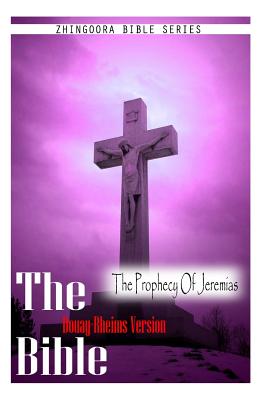 The Bible, Douay Rheims Version- The Prophecy Of Jeremias - Rheims, Douay