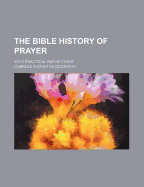 The Bible History of Prayer: With Practical Reflections