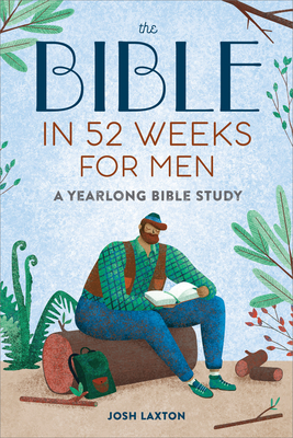 The Bible in 52 Weeks for Men: A Yearlong Bible Study - Laxton, Josh