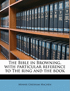 The Bible in Browning, with Particular Reference to the Ring and the Book