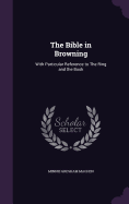 The Bible in Browning: With Particular Reference to the Ring and the Book