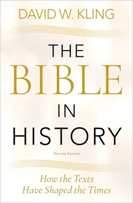 The Bible in History: How the Texts Have Shaped the Times - Kling, David W