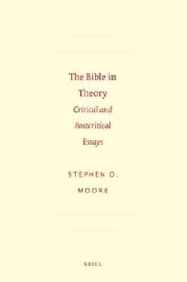 The Bible in Theory: Critical and Postcritical Essays - Moore, Stephen D