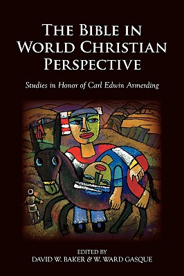 The Bible in World Christian Perspective: Studies in Honor of Carl Edwin Armerding - Gasque, W Ward, and Baker, David W, Ph.D.