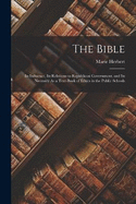 The Bible: Its Influence, Its Relations to Republican Government, and Its Necessity As a Text-Book of Ethics in the Public Schools