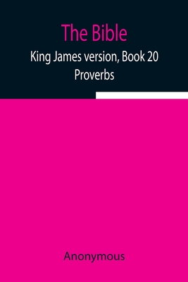 The Bible, King James version, Book 20; Proverbs - Anonymous
