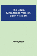 The Bible, King James version, Book 41; Mark