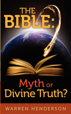 The Bible: Myth or Divine Truth? - Henderson, Warren A