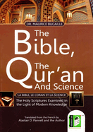 The Bible Quran and Science: Holy Scriptures Examined in the Light of modern Knowledge