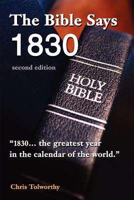 The Bible Says 1830: second edition - Tolworthy, Chris