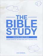 The Bible Study: Youth Edition 2022: A 90-Day Study of the Bible and How It Relates to You
