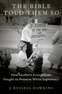The Bible Told Them So: How Southern Evangelicals Fought to Preserve White Supremacy