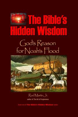 The Bible's Hidden Wisdom: God's Reason for Noah's Flood - Martin Jr, Rod