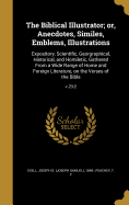 The Biblical Illustrator; or, Anecdotes, Similes, Emblems, Illustrations: Expository, Scientific, Georgraphical, Historical, and Homiletic, Gathered From a Wide Range of Home and Foreign Literature, on the Verses of the Bible; v.23:2